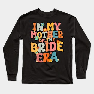 In My Mother Of The Bride Era Mother Of The Bride Long Sleeve T-Shirt